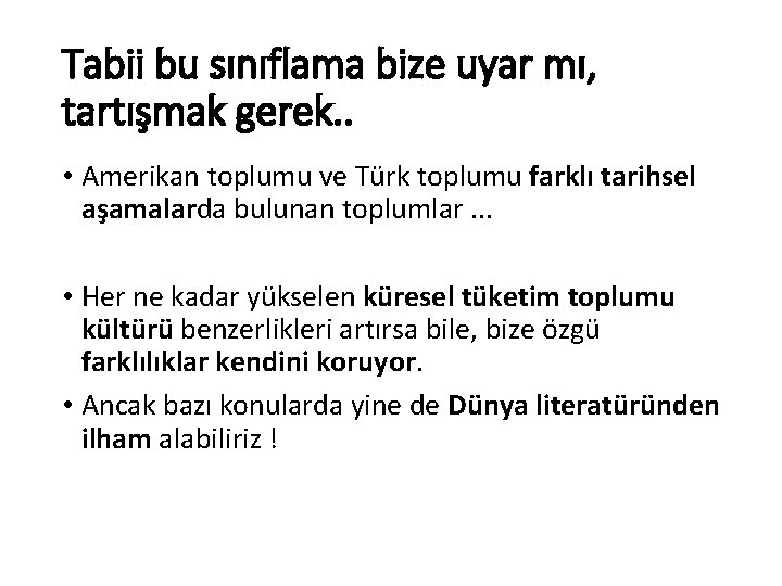 Tabii bu sınıflama bize uyar mı, tartışmak gerek. . • Amerikan toplumu ve Türk