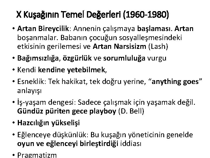 X Kuşağının Temel Değerleri (1960 -1980) • Artan Bireycilik: Annenin çalışmaya başlaması. Artan boşanmalar.