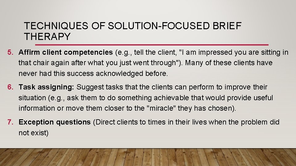 TECHNIQUES OF SOLUTION-FOCUSED BRIEF THERAPY 5. Affirm client competencies (e. g. , tell the