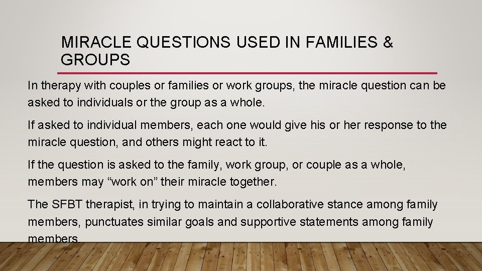 MIRACLE QUESTIONS USED IN FAMILIES & GROUPS In therapy with couples or families or