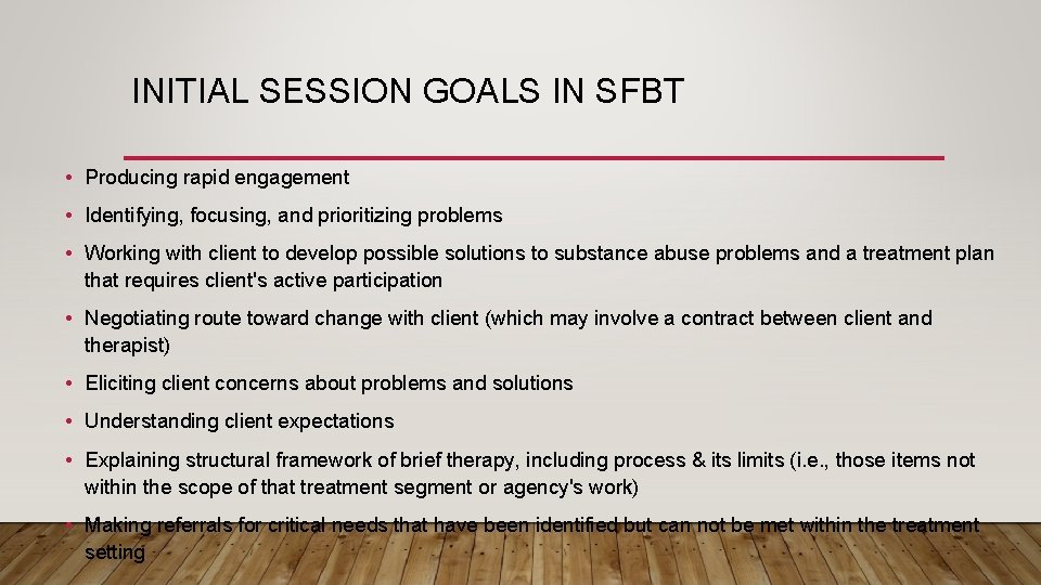 INITIAL SESSION GOALS IN SFBT • Producing rapid engagement • Identifying, focusing, and prioritizing