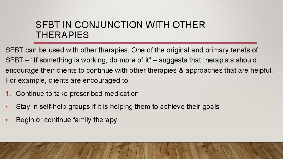 SFBT IN CONJUNCTION WITH OTHERAPIES SFBT can be used with otherapies. One of the