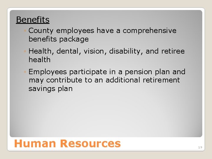 Benefits ◦ County employees have a comprehensive benefits package ◦ Health, dental, vision, disability,