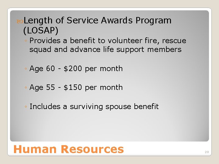  Length of Service Awards Program (LOSAP) ◦ Provides a benefit to volunteer fire,