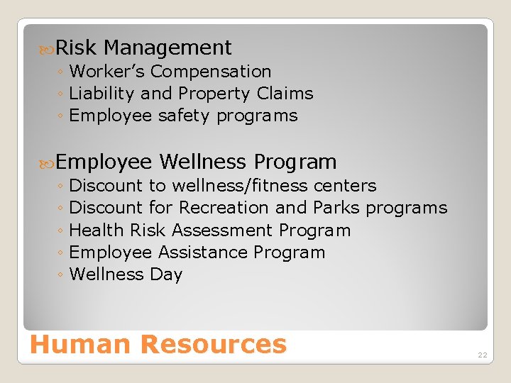  Risk Management ◦ Worker’s Compensation ◦ Liability and Property Claims ◦ Employee safety