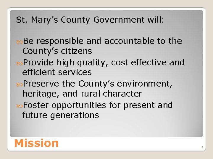 St. Mary’s County Government will: Be responsible and accountable to the County’s citizens Provide
