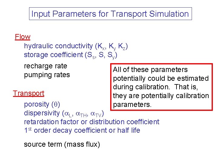 Input Parameters for Transport Simulation Flow hydraulic conductivity (Kx, Ky Kz) storage coefficient (Ss,