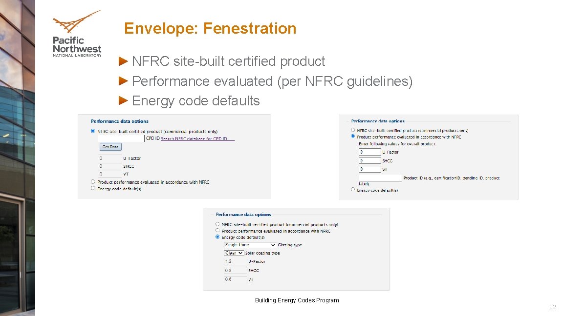 Envelope: Fenestration NFRC site-built certified product Performance evaluated (per NFRC guidelines) Energy code defaults