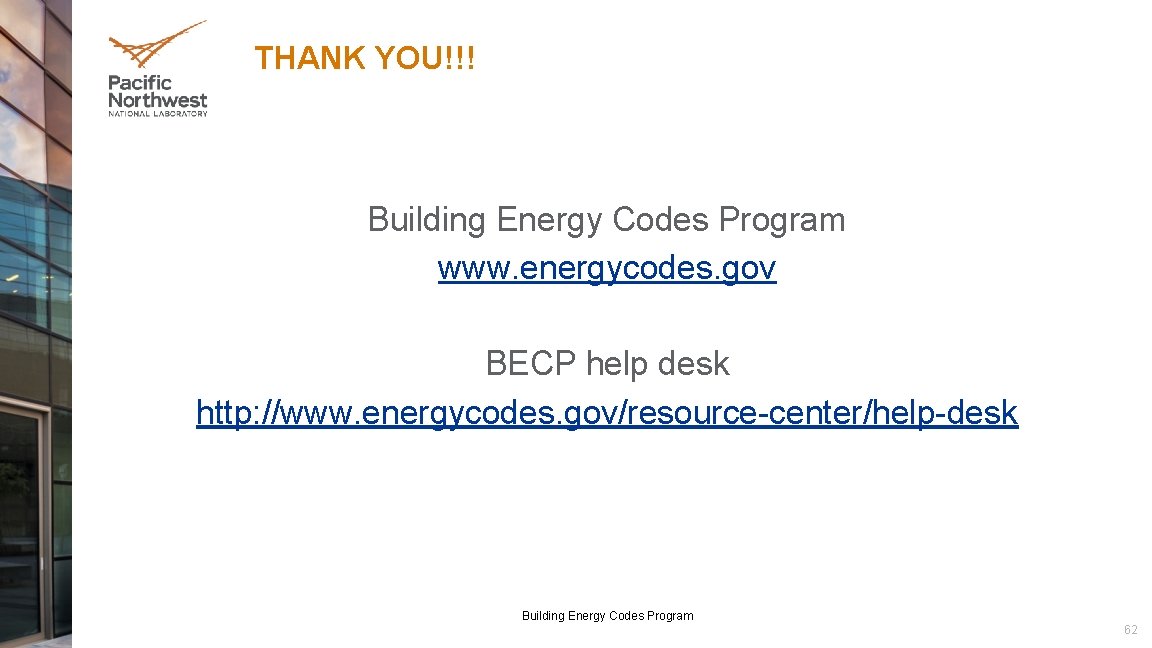THANK YOU!!! Building Energy Codes Program www. energycodes. gov BECP help desk http: //www.