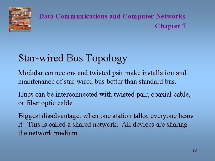 Data Communications and Computer Networks Chapter 7 Star-wired Bus Topology Modular connectors and twisted