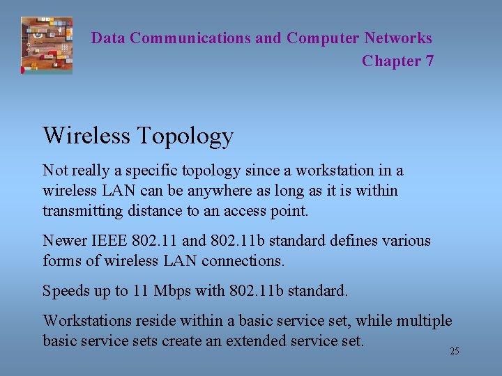 Data Communications and Computer Networks Chapter 7 Wireless Topology Not really a specific topology