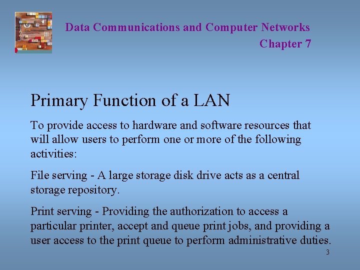 Data Communications and Computer Networks Chapter 7 Primary Function of a LAN To provide