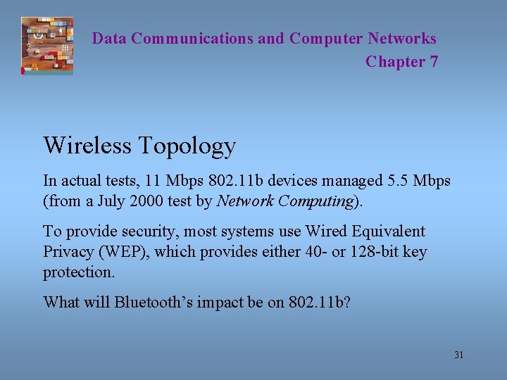 Data Communications and Computer Networks Chapter 7 Wireless Topology In actual tests, 11 Mbps