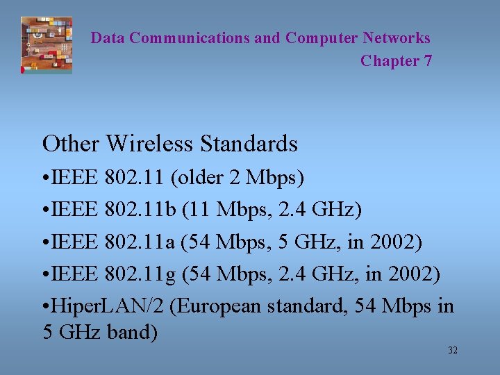 Data Communications and Computer Networks Chapter 7 Other Wireless Standards • IEEE 802. 11