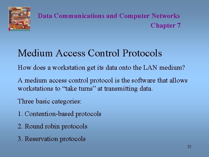 Data Communications and Computer Networks Chapter 7 Medium Access Control Protocols How does a