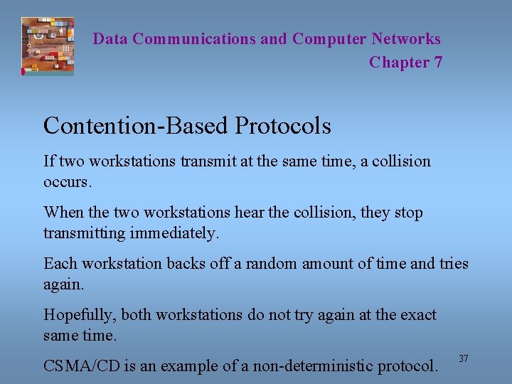 Data Communications and Computer Networks Chapter 7 Contention-Based Protocols If two workstations transmit at