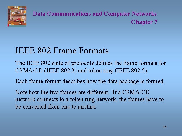 Data Communications and Computer Networks Chapter 7 IEEE 802 Frame Formats The IEEE 802