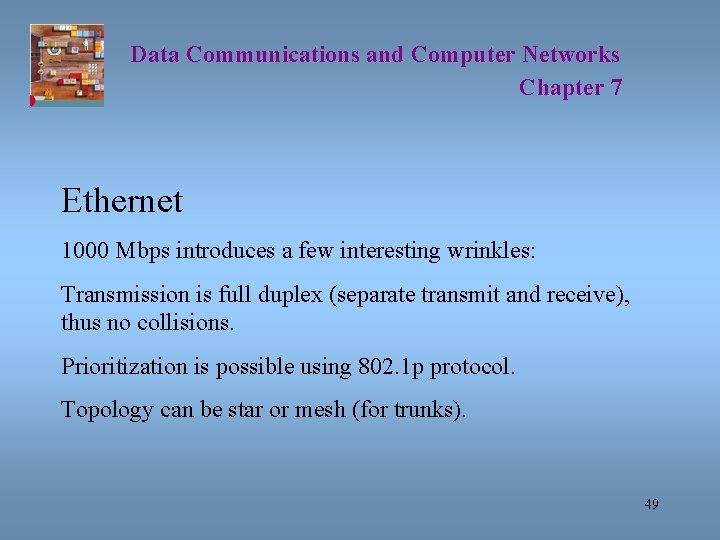 Data Communications and Computer Networks Chapter 7 Ethernet 1000 Mbps introduces a few interesting