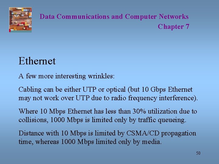 Data Communications and Computer Networks Chapter 7 Ethernet A few more interesting wrinkles: Cabling