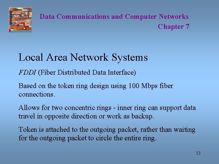 Data Communications and Computer Networks Chapter 7 Local Area Network Systems FDDI (Fiber Distributed