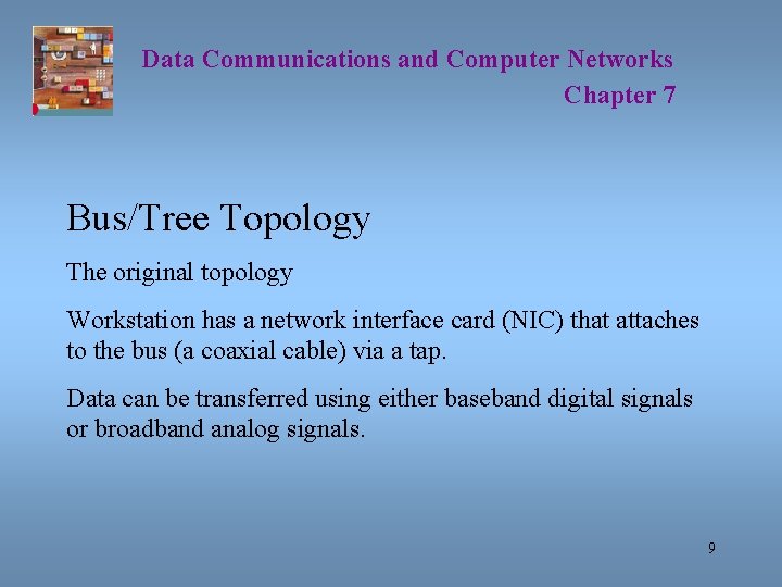 Data Communications and Computer Networks Chapter 7 Bus/Tree Topology The original topology Workstation has