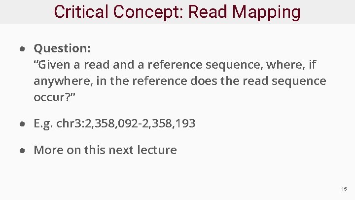 Critical Concept: Read Mapping ● Question: “Given a read and a reference sequence, where,