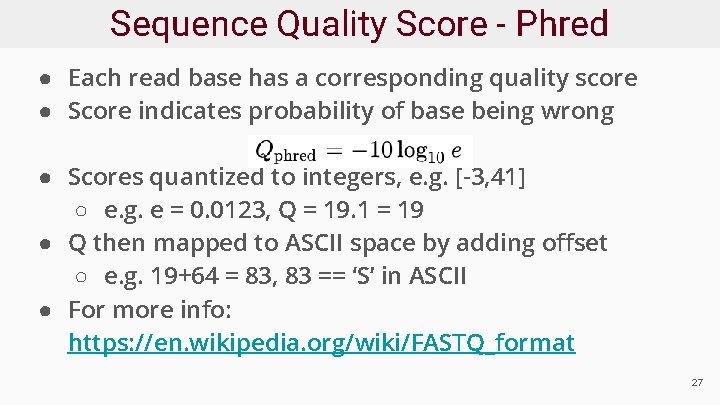 Sequence Quality Score - Phred ● Each read base has a corresponding quality score