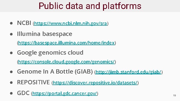 Public data and platforms ● NCBI (https: //www. ncbi. nlm. nih. gov/sra) ● Illumina