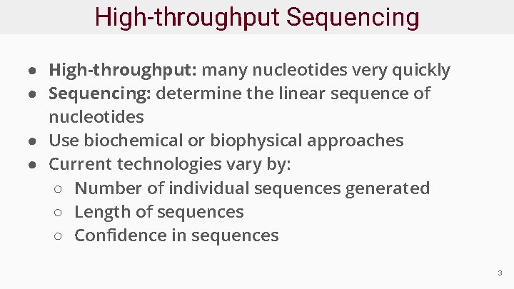 High-throughput Sequencing ● High-throughput: many nucleotides very quickly ● Sequencing: determine the linear sequence