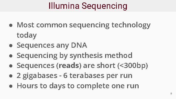 Illumina Sequencing ● Most common sequencing technology today ● Sequences any DNA ● Sequencing