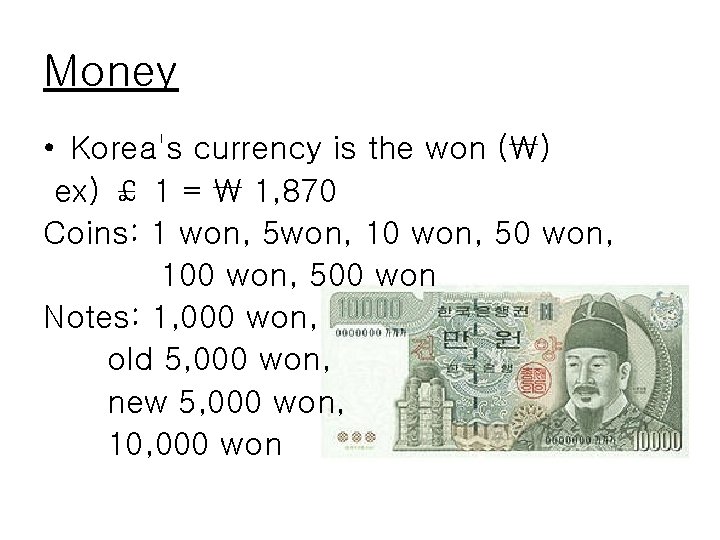 Money • Korea's currency is the won (₩) ex) ￡ 1 = ₩ 1,