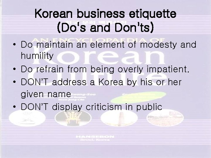 Korean business etiquette (Do's and Don'ts) • Do maintain an element of modesty and