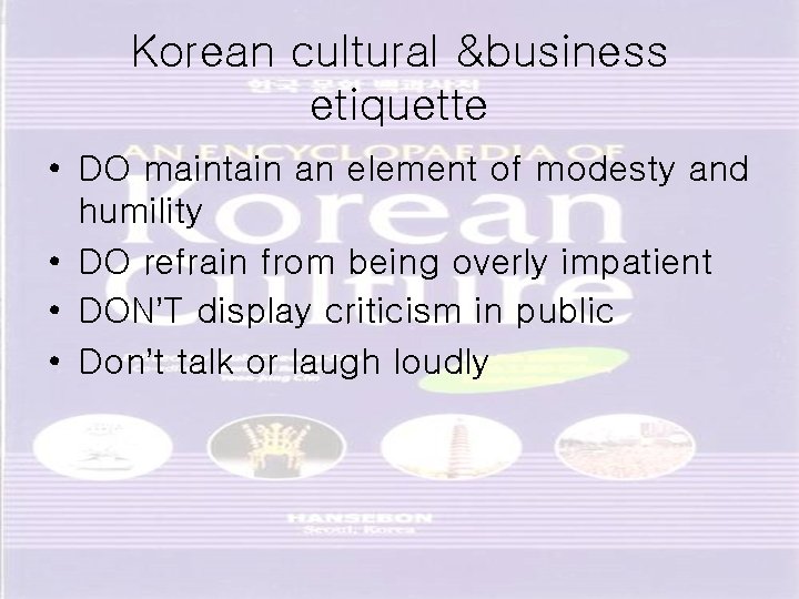 Korean cultural &business etiquette • DO maintain an element of modesty and humility •