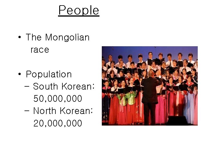 People • The Mongolian race • Population - South Korean: 50, 000 - North