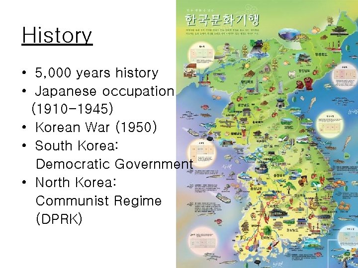 History • 5, 000 years history • Japanese occupation (1910 -1945) • Korean War