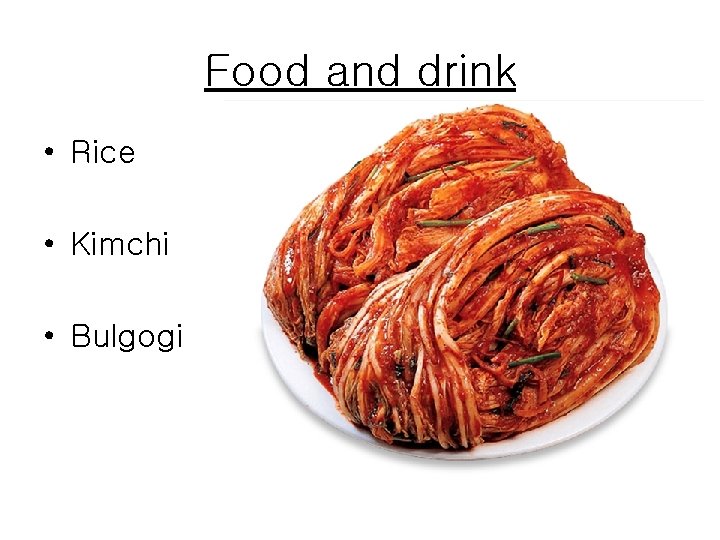 Food and drink • Rice • Kimchi • Bulgogi 
