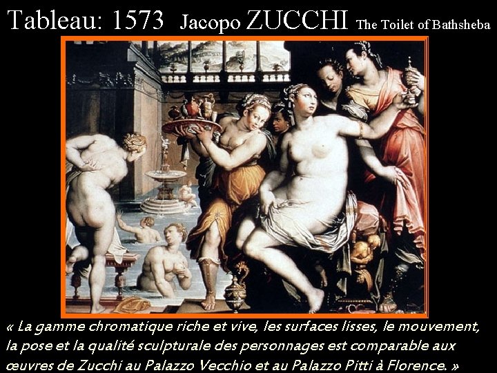 Tableau: 1573 Jacopo ZUCCHI The Toilet of Bathsheba « La gamme chromatique riche et