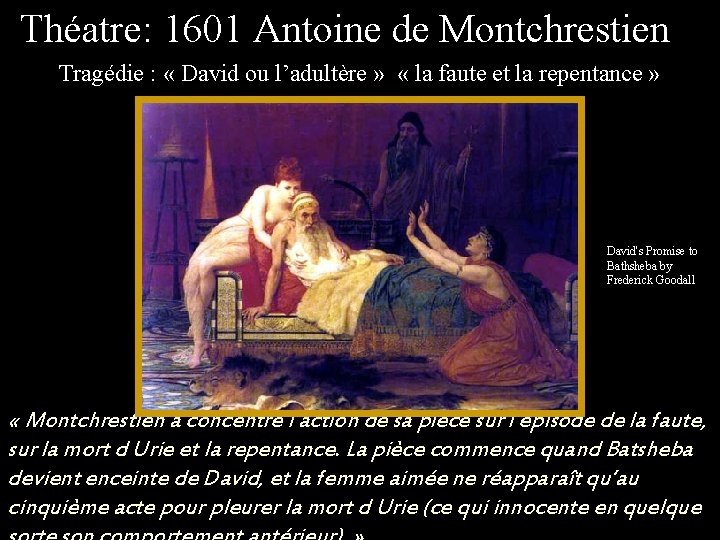 Théatre: 1601 Antoine de Montchrestien Tragédie : « David ou l’adultère » « la