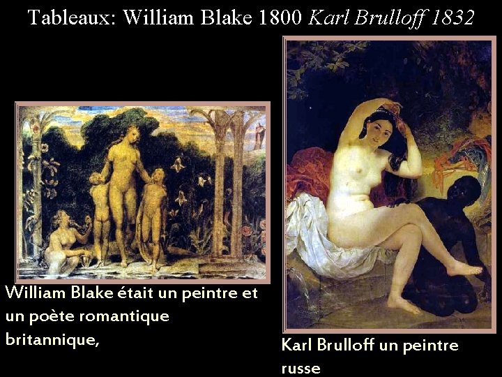 Tableaux: William Blake 1800 Karl Brulloff 1832 William Blake était un peintre et un