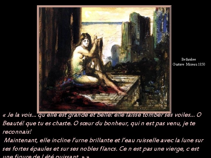 Bethsabee Gustave Moreau 1850 « Je la vois. . . qu elle est grande