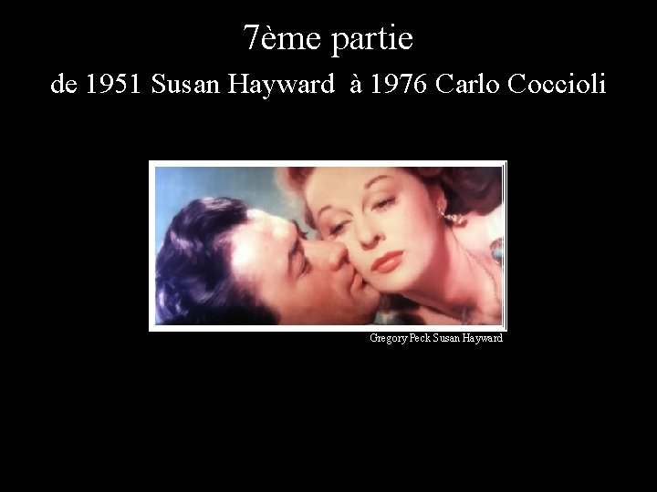 7ème partie de 1951 Susan Hayward à 1976 Carlo Coccioli Gregory Peck Susan Hayward