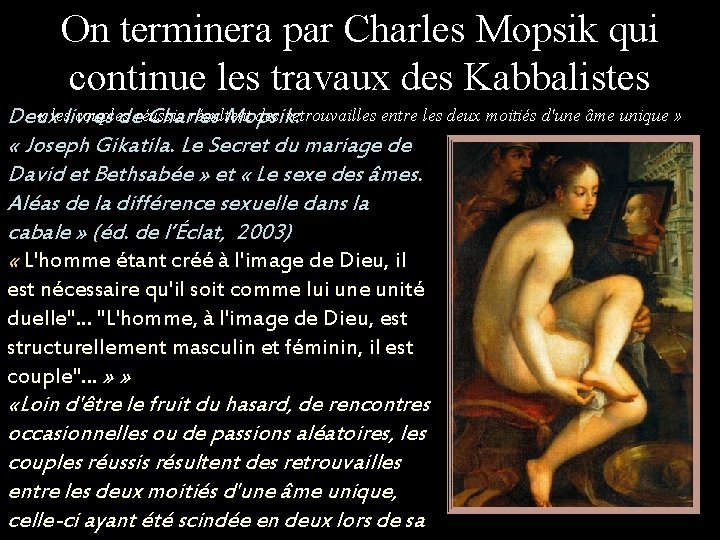 On terminera par Charles Mopsik qui continue les travaux des Kabbalistes « leslivres couples