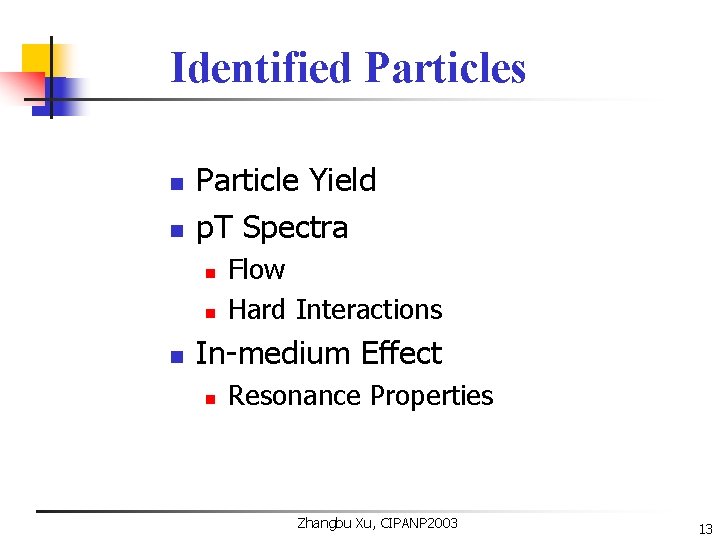 Identified Particles n n Particle Yield p. T Spectra n n n Flow Hard