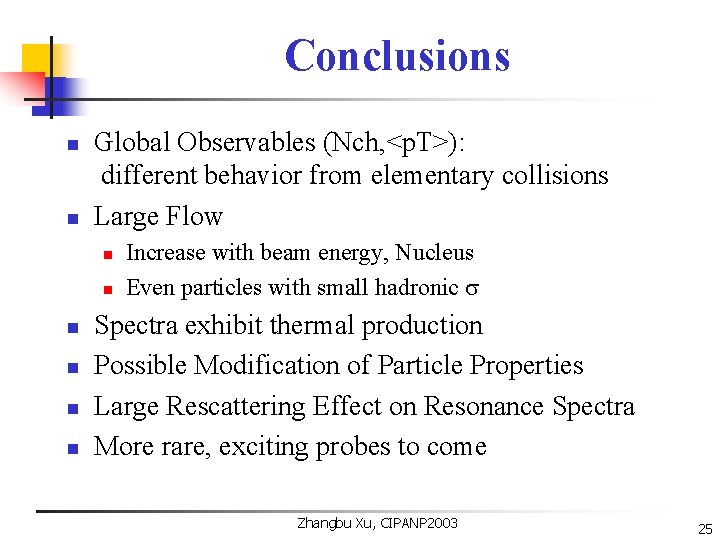 Conclusions n n Global Observables (Nch, <p. T>): different behavior from elementary collisions Large