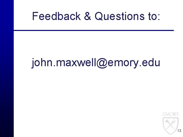 Feedback & Questions to: john. maxwell@emory. edu 13 