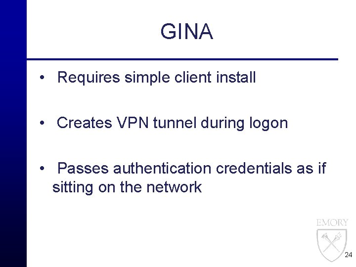 GINA • Requires simple client install • Creates VPN tunnel during logon • Passes