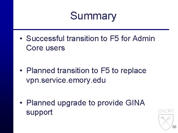 Summary • Successful transition to F 5 for Admin Core users • Planned transition