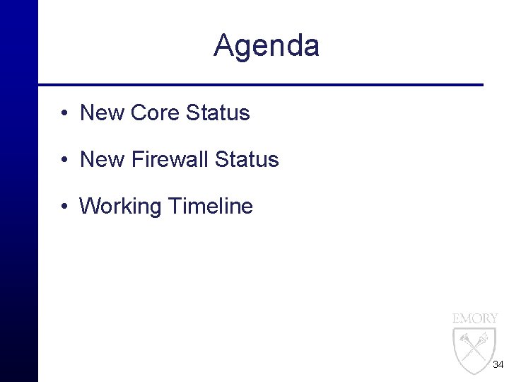 Agenda • New Core Status • New Firewall Status • Working Timeline 34 