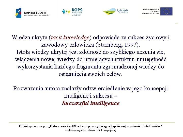 Wiedza ukryta (tacit knowledge) odpowiada za sukces życiowy i zawodowy człowieka (Sternberg, 1997). Istotą