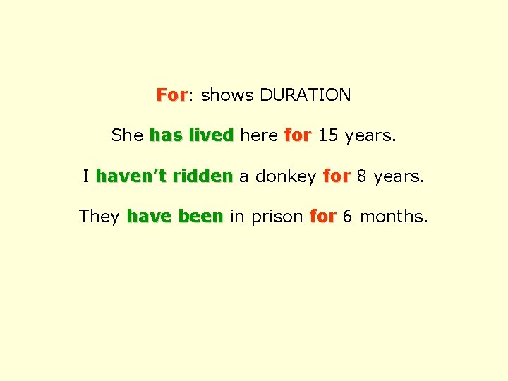 For: For shows DURATION She has lived here for 15 years. I haven’t ridden